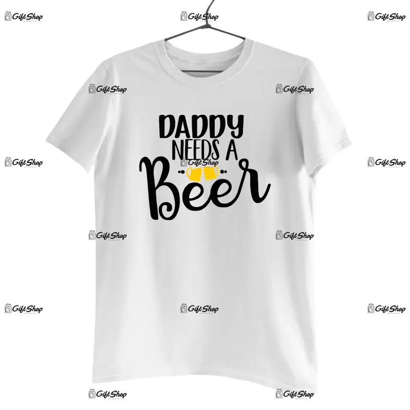 Daddy needs a beer, tricou cu mesaj